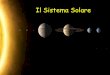 Il Sistema Solare · Il Sistema solare Il pianeta su cui viviamo, la Terra, gira senza sosta intorno al Sole. Insieme alla Terra ruotano intorno al Sole altri sette pianeti, e in