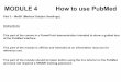 MODULE 4 How to use PubMed - who.int 4_3.pdf · PubMed homepage Welcome to the PubMed Homepage, Part 3 of the tutorial will look at MeSH or Medical Subject Headings. To access the