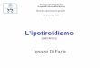 L’ipotiroidismo - GrG · L’ipotiroidismo (subclinico) Ignazio Di Fazio. ... (MIT) e la diiodotirosina (DIT). I processi di ossidazione e organificazione dello iodio avvengono