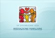 Diapositiva 1 - Francesco Rovetto mediazione familiare.ppt · PPT file · Web view2011-04-05 · In mediazione si affrontano sia i temi della quotidianità, ... un modo per riappropriarsi