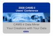 CAMS-ii Data Miner Your Creations with Your Data · 2008 CAMS-ii Users’ Conference CAMS-ii Data Miner Your Creations with Your Data
