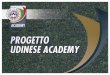 Brochure Udinese Academy - Gianfranco Battiston · academy programma affiliazione udinese academy 2014/2015: le novitÀ udinese academy membership upim upim upim cccri upim dream