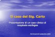 Il caso del Sig. Carlo - mafservizi.edinf.commafservizi.edinf.com/CMS/images/stories/TRIREGIONALE/Presentazione... · Ipertensione arteriosa ... FC 90 R. Esami di routine, RX Torace