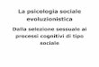 La psicologia sociale evoluzionisticapsociale.altervista.org/lezioni/evoluzionismo.pdf · La psicologia sociale evoluzionistica I processi evoluzionistici sono spesso condizionati