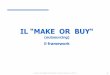 IL “MAKE OR BUY“ - my.liuc.itmy.liuc.it/MatSup/2011/Y90011/6. Il framework del make-or-buy - A.A... · • “make-or-buy” quale outsourcing relativo all’ambito di produzione;