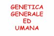 GENETICA GENERALE ED UMANA - bgbunict.it · dai genitori ai figli Carattere :: una caratteristica fenotipica Gene :: l’unità funzionale della trasmissione genetica ... EREDITARI