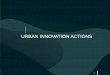 URBAN INNOVATION ACTIONS - forges.forumpa.itforges.forumpa.it/assets/Speeches/21369/sc_04_torri_rossana.pdf · FONDAZIONE POLITECNICO DI MILANO PARCO TECNOLOGICO PADANO UNIVERSITÀ
