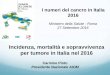 Incidenza, mortalità e sopravvivenza per tumore in Italia ...media.aiom.it/userfiles/files/doc/AIOM-Servizi/slide/20160927RM_1... · Programmi di screening (mammella, cervice uterina,