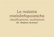 Le malattie mielolinfopoietiche · Sindromi Mieloproliferative. ... Le malattie linfoproliferative ... costituisce il capitolo delle sindromi linfoproliferative croniche