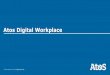Atos Digital Workplace - Technologické fórum · Atos is already active… Our customers are already on digital workplace journeys as Supporting over 300,000 Office 365 users today,