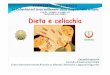 Dieta e celiachia - archivio.sitox.org · Dieta e celiachia CORSO DIAGGIORNAMENTO La Celiachia nel terzo millennio: dalla diagnosi alla terapia 21 aprile -5 maggio -19 maggio 2012