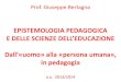 EPISTEMOLOGIA PEDAGOGICA - unibg.it Epistemologia... · G. Bertagna, Quale identità per la pedagogia? Un itinerario e una proposta, in «Rassegna di pedagogia», nn. 1-4, gennaio-dicembre