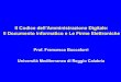 Il Codice dell’Amministrazione Digitale: Il Documento ... · Il Codice dell’Amministrazione Digitale: Il Documento Informatico e Le Firme Elettroniche Prof. Francesco Buccafurri