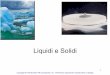 Liquidi e Solid i - uniroma2.it · Confronto fra Gas, Liquidi e Solidi ... Equilibrio Solido-Gas . 22 La tensione di vapore è la pressione esercitata dal vapore