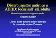 Disturbi spettro autistico e ADHD: focus sull’ età adulta · DEFICIT ATTENTIVI IPERATTIVITA’ E IMPULSIVITA ... senza saper arrestare il loro discorso come mostrano difficoltà