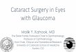 Cataract Surgery in Eyes with Glaucoma · Cataract Surgery in Eyes with Glaucoma Malik Y. Kahook, MD The Slater Family Endowed Chair in Ophthalmology Professor of Ophthalmology Vice