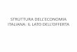 STRUTTURA DELL’E ONOMIA ITALIANA: IL LATO … ITALIANA/SLIDE E... · come la tassazione, la struttura proprietaria o il sistema finanziario. Uno studio della ana d’Italia (2012)