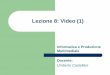 Lezione 8: Video (1) - profs.sci.univr.itprofs.sci.univr.it/~castella/InfoProgMM2012-2013/Lez06_Video_1.pdf · Cosa vuol dire 4:2:2 ? –Che la luminanza viene sovracampionata 4 volte,