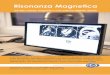 Risonanza Magnetica - CMR Centro Medico · digitalizzato, permette di ottenere immagini nitide e pulite, eliminando artefatti e imprecisioni legate a percorsi di acquisizione analogici
