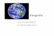 Introduzioni Geografia - comprensivo8vr.it · Cos’è la geografia? Lo Studio della Terra. In passato abbiamo visto: • Geografia fisica: descrive il territorio • Geografia umana: