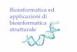 Bioinformatica ed applicazioni di bioinformatica strutturale · allineamento delle sequenze, alberi ﬁlogenetici, analisi delle sequenze dei promotori, predizione dei domini, pattern