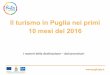Il turismo in Puglia nei primi 10 mesi del 2016 · Il turismo in Puglia nei primi 10 mesi del 2016 . OVERVIEW PUGLIA 2016 Variazioni domanda e offerta 2015/16 (gennaio-ottobre) 