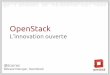 OpenStackopenstack.fr/r/meetup2/innovation-ouverte-thierry-carrez.pdf · Voyage d'une fonction nouvelle trunk Branche de la nouvelle fonction Design Code Revue de code Milestone Release
