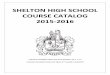 SHELTON HIGH SCHOOL COURSE CATALOG 2015-2016 · shelton high school course catalog 2015-2016 course information for shs grades 10, 11, 12 course information for objh 9th grade academy