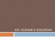 IOT: SCENARI E SOLUZIONI - Unictutenti.dieei.unict.it/users/smonteleone/corsi/aa2015-16/la/slides/... · alla rivoluzione delle stampanti 3D open-source. Open Hardware – Esempi
