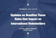 Updates on Brazilian Taxes Rules that Impact on ... · Updates on Brazilian Taxes Rules that Impact on International Stakeholders Prof. Msc. Carlos C. Poltronieri BR CPA - Partner