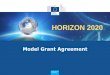 HORIZON 2020 - The Israel-Europe R&D Directorate · General Model Grant Agreement ERC MGAs SME instrument MGAs Co-fund MGAs Marie-Sklodowska Curie MGAs Horizon 2020 model Grant Agreement: