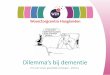 Dilemma’s bij dementie - WoonZorgcentra Haaglanden · •Robotica Gemeen- schap •Afwegen: betrokkenheid Gemeen- schap . Persoon met dementie Vroegere autonomie Respect voor levensbe-schouwing