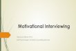 Motivational Interviewing - California State University ... lisagor/Spring 2015/494/1 Motivational Interviewing... 