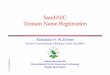 SaudiNIC Domain Name Registration · gov.sa Government organizations com.sa Commercial entities net.sa ISPs org.sa Non-profit organizations ... days, please contact domreg@saudinic.net.sa