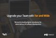 Upgrade your Team with Far and Wide · zamierzamy zrobić dzisiaj - Jesteś w stałym kontakcie z całym zespołem projektowym via project chat room on Slack ... - Wykorzystujemy