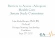 Barriers to Access - Adequate Health Care Senate Study ... · Barriers to Access - Adequate Health Care Senate Study Committee Lisa Eichelberger, PhD, RN Co-Lead Georgia Nursing Leadership