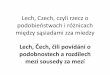 Lech, Czech, czyli rzecz o - maskd.cz Czech, podobenství a...•Zwłaszcza - spółgłoski typu ś, ź, ń, ć, dź, które przypominają język dziecka, zaczynającego dopiero mówić