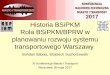 Historia BSiPKM Rola BSiPKM/BPRW w planowaniu rozwoju ... · inżynieria i komunikacja miejska Liczba etatów: od 12 (Toruń) do 94 (Warszawa) ... 1968-1970. Studia dot. elementów