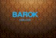 BAROK - dijaski.net · barok • Eden velikih zgodovinskih slogov evropske umetnosti • književno obdobje, ki je sledilo renesansi • Izraz izhaja iz portugalske besede "barocco”