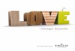 design boards - FALCO wood industry · 04 • LOVE • FALCO WOOD INDUSTRY Innováció a legjobb módja egy nagymultú hagyományokkal rendelkező céget a jövő felé vezetni. A