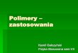 Polimery – zastosowaniamif.duo.netstrefa.pl/seminarium_files/Polimery - zastosowania.pdf · pochodzenia naturalnego jest kauczuk. Sztucznie otrzymywane polimery określamy ... Przewodzące