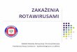 ZAKAŻENIA - sp28.lublin.pl · i ich skutków, promują szczepionki przeciw rotawirusom dla dzieci zdrowych, oraz doustne uzupełnianie płynów ustrojowych dla dzieci już zarażonych