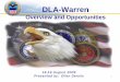 DLA-Warren · DLA-Warren. Overview and Opportunities. What is DLA‐Warren? BRAC 2005 Decision: • Class IX items (DLR parts) transfer from Services to DLA ... Scott Rybicki. DLA‐Warren