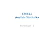 STK511 Analisis Statistika - stat.ipb.ac.id · 6 Analisis Data Perancangan Percobaan 3 7 Analisis Korelasi dan Regresi 2 ... • Manova • Analisis Komponen Utama • Analisis Faktor