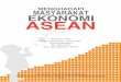 MENGHADAPI MASYARAKAT EKONOMI ASEAN - core.ac.uk · anggota ASEAN, Presiden Joko Widodo dalam beberapa kesempatan ... kepentingan dan upaya penyatuan ekonomi berdasarkan prakarsa