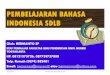 PEMBELAJARAN BAHASA INDONESIA SDLB - staffnew.uny.ac.idstaffnew.uny.ac.id/.../132299486/pendidikan/plpg-bahasa-indonesia.pdf · 8/5/2014 kd bahasa indonesia sd 18 . kompetensi dasar