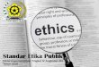 Standar Etika Publik - lan-samarinda.comlan-samarinda.com/diklat/file/2018-07-14-8794.pdf · •Nilai-nilai dasar etika publik sebagaimana tercantum dalam Undang-Undang ASN, yakni