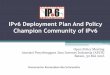 IPv6 Deployment Plan And Policy Champion Community of IPv6-IPV6-DEPLOYMENT-PLAN1.pdf · layanan IPv4 mendominasi jaringan operator. ... Pengelolaan Penomoran IP Nasional 5. Penyelenggara