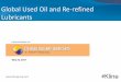 Global Used Oil and Re-refined Lubricants · Global Used Oil and Re-refined Lubricants ... survey of the global used oil market and the re-refining industry. ... The largest finished