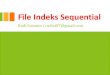 File Indeks Sequential - rudist.files.wordpress.com · A. Pendahuluan •Tujuan untuk menanggulangi masalah pengaksesan yang dimiliki oleh organisasi berkas sekuensial •Sifat yang